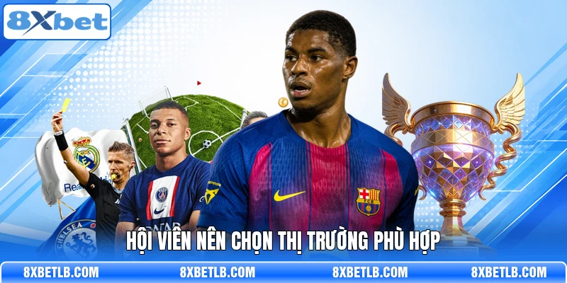 Hội viên nên chọn thị trường phù hợp