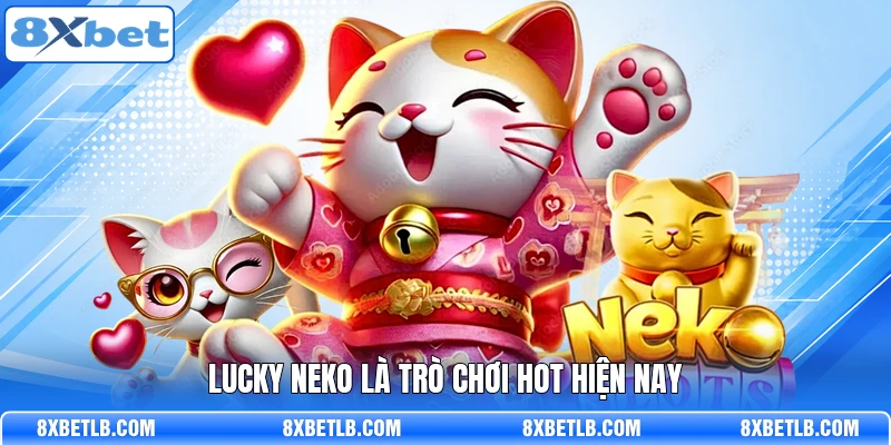 Lucky Neko là trò chơi hot hiện nay