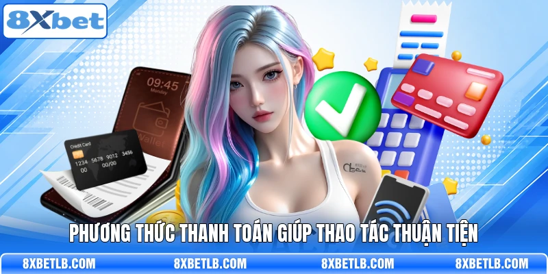 Phương thức thanh toán giúp thao tác thuận tiện