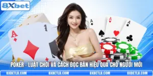 Poker - Luật Chơi Và Cách Đọc Bàn Hiệu Quả Cho Người Mới