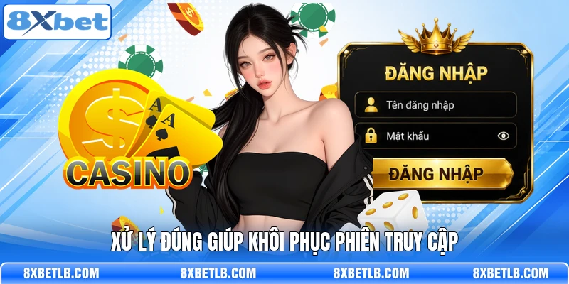 Xử lý đúng giúp khôi phục phiên truy cập